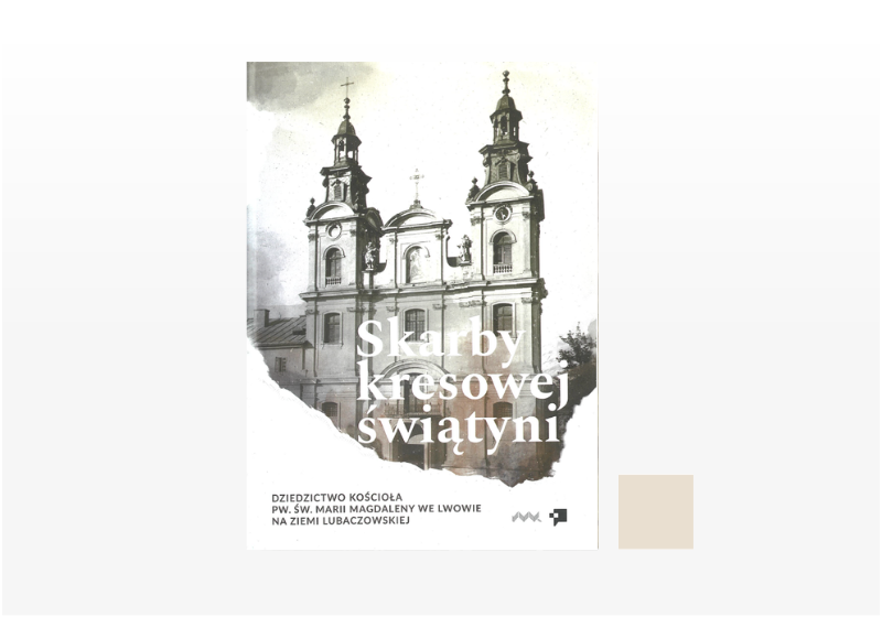 Skarby kresowej świątyni – dziedzictwo kościoła św. Marii Magdaleny we Lwowie na ziemi lubaczowskiej