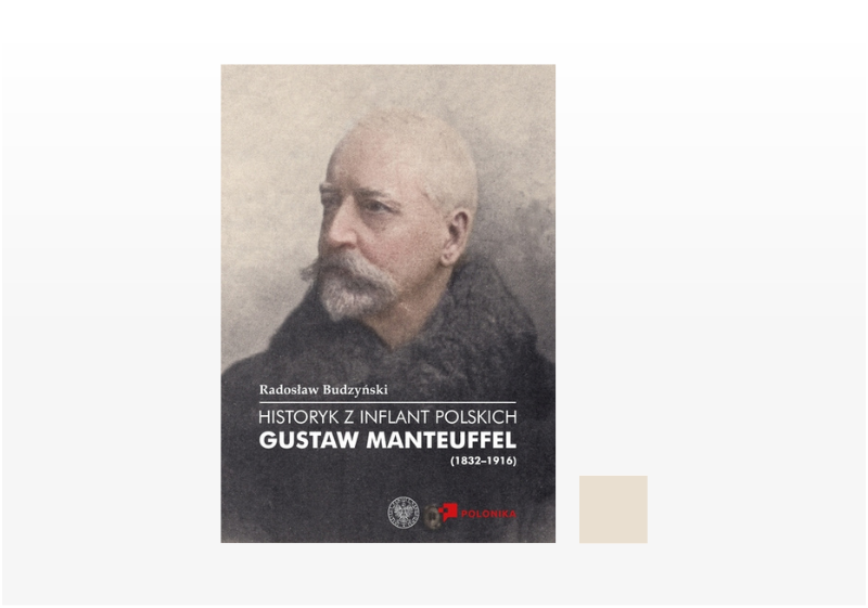 Otwórz galerię (8 fotografii) Historyk z Inflant Polskich. Gustaw Manteuffel (1832–1916)